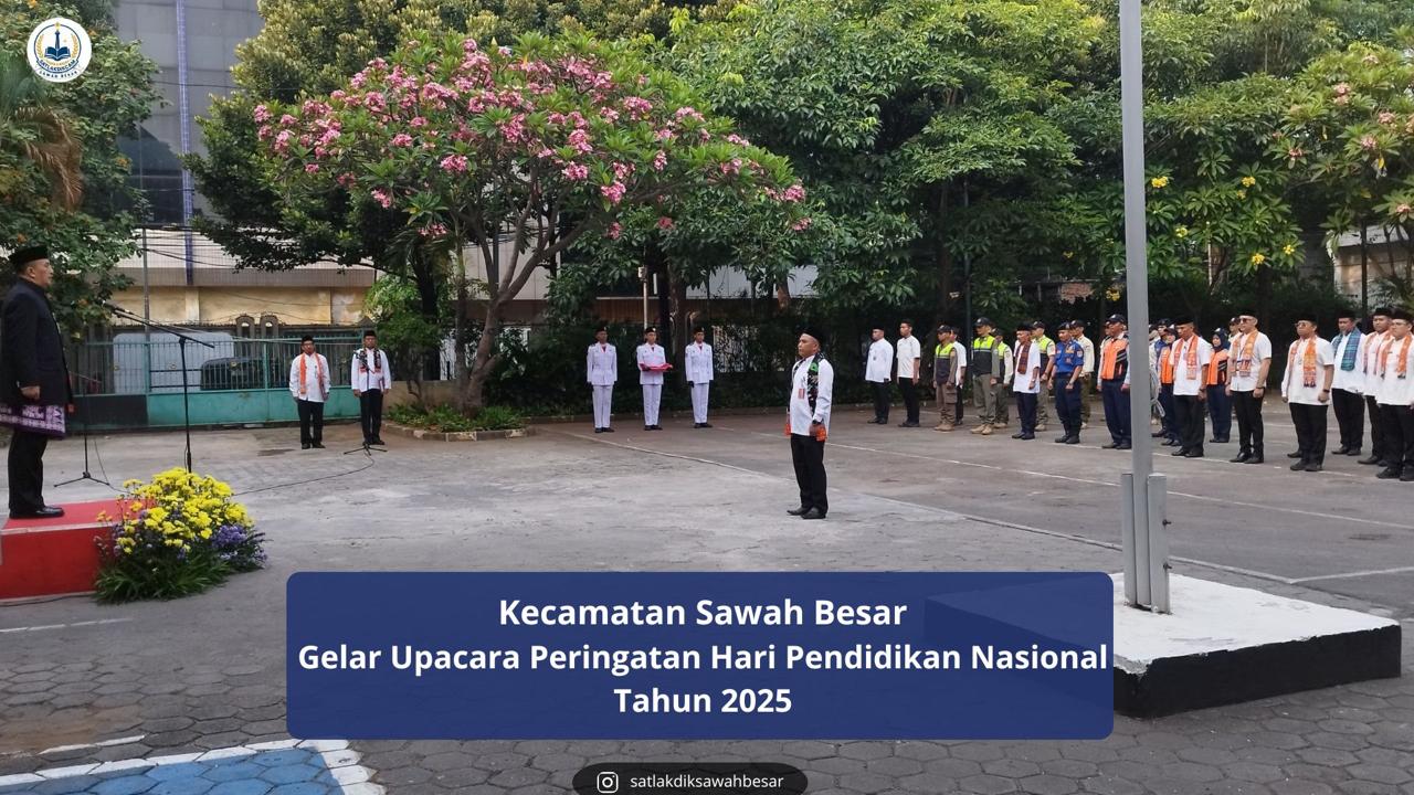 Kecamatan Sawah Besar Gelar Upacara Peringatan Hari Pendidikan Nasional Tahun 2025
